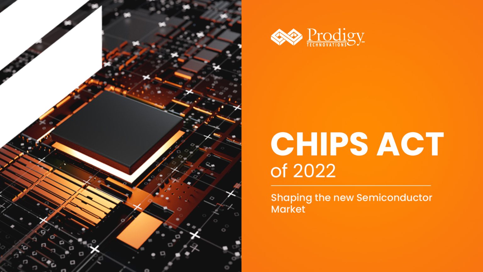 The CHIPS Act of 2022 Shaping the New Semiconductor Market. Prodigy